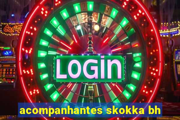 acompanhantes skokka bh